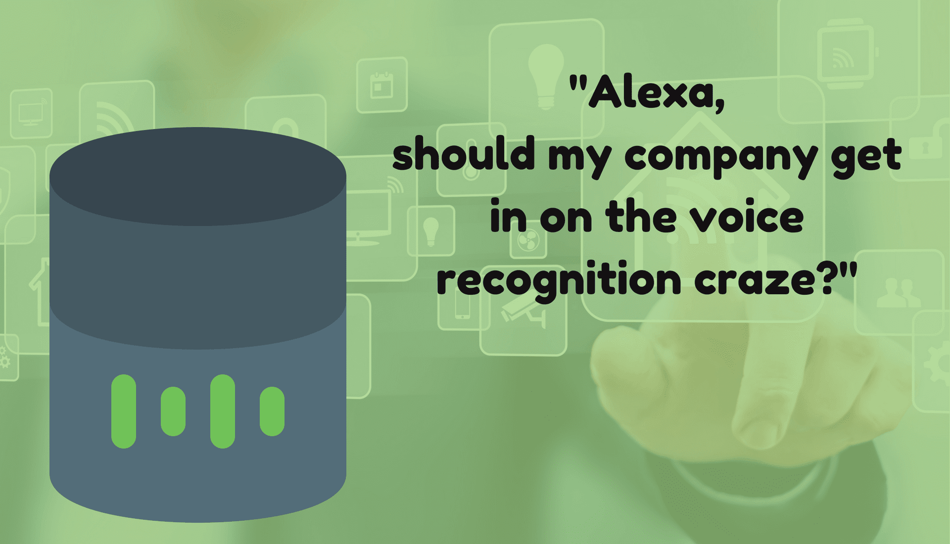 Alexa should my company get in on the voice recognition craze?