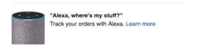 Alexa, where's my stuff? Track your orders with Alexa.