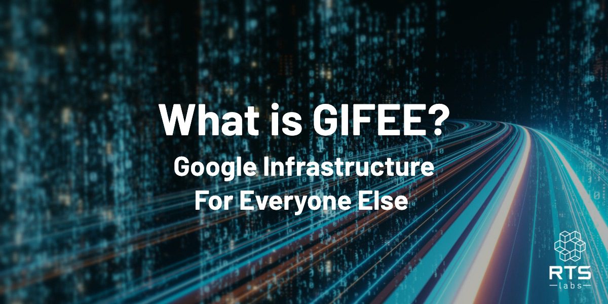 What is GIFEE? Google Infastructure for Everyone Else
