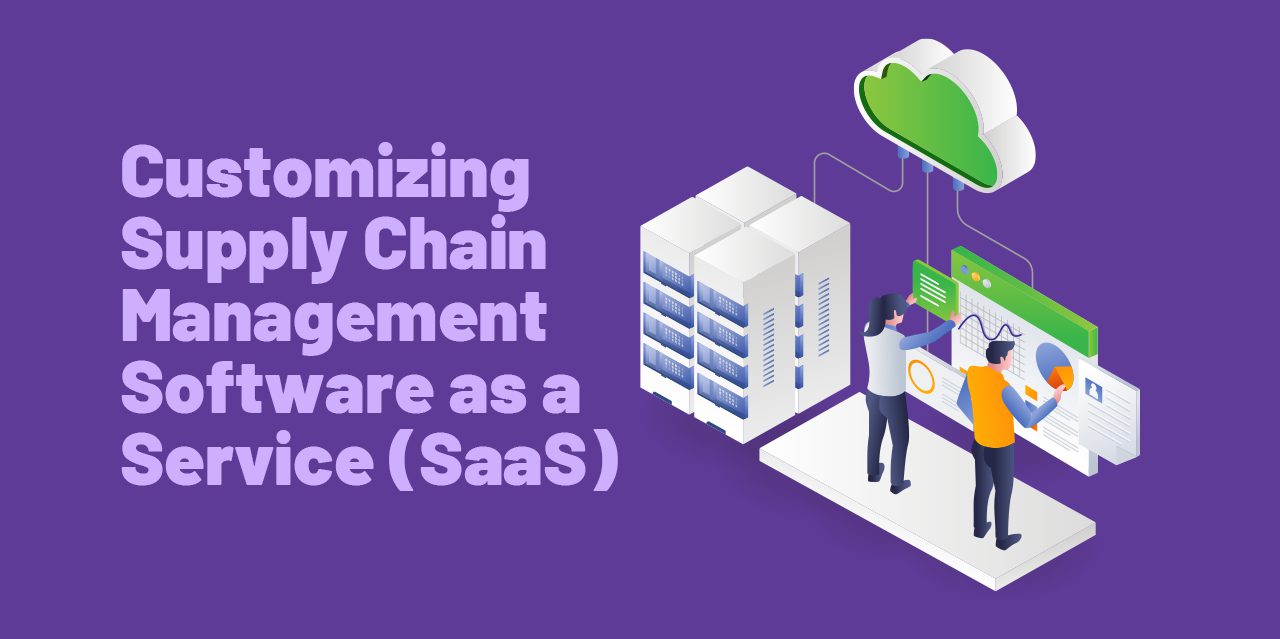 Customizing Supply Chain Management Software as a Service (SaaS)